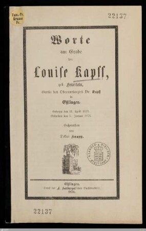Worte am Grabe der Louise Kapff, geb. Feuerlein, Gattin des Oberamtsarztes Dr. Kapff in Eßlingen : Geboren den 11. April 1820, gestorben den 5. Januar 1874