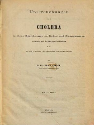Untersuchungen über die Cholera in ihren Beziehungen zu Boden und Grundwasser, zu socialen und Bevölkerungs-Verhältnissen, so wie zu den Aufgaben der öffentlichen Gesundheitspflege : mit zwei Tafeln