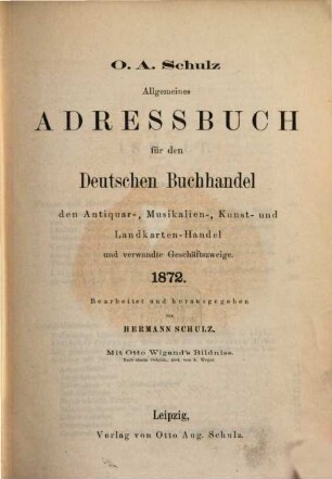 Allgemeines Adreßbuch für den deutschen Buchhandel, den Antiquar-, Colportage-, Kunst- Landkarten- und Musikalien-Handel sowie verwandte Geschäftszweige. 34. 1872