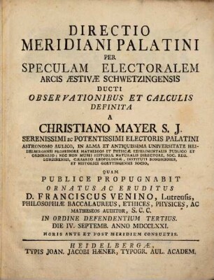 Directio meridiani Palatini, per speculam elector. arcis aestivae Schwetzingensis ducti, observationibus et calculis definita