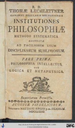 Pars Prima: Thomae Lechleitner Canonici Regularis Beuronensis Institutiones Philosophiae: Methodo Systematica Adornatae Ad Faciliorem Usum Disciplinarum Sublimiorum: Philosophia Intellectus, Seu Logica Et Metaphysia