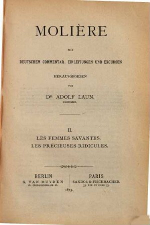 Molière : mit deutschem Commentar, Einleitungen und Excursen, 2. Les femmes savantes ; Les précieuses ridicules