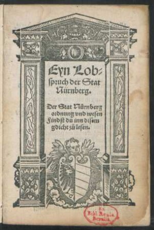 Eyn Lob=-||spruch der Stat || Nürnberg.|| Der Stat Nürnberg || ordnung vnd wesen || Findst du inn disem || gdicht zů lesen.||