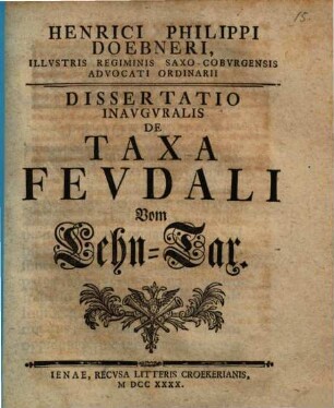 Henrici Philippi Doebneri ... Diss. inaug. de taxa feudali, vom Lehn-Tax