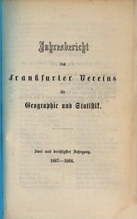 Jahresbericht des Frankfurter Vereins für Geographie und Statistik. 32. 1867/68