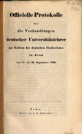 Officielle Protokolle über die Verhandlungen deutscher Universitätslehrer zur Reform der deutschen Hochschulen in Jena vom 21. bis 24. September 1848