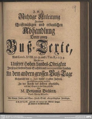 Richtige Anleitung Zu einer schrifftmäßigen und erbaulichen Abhandlung Derer zwey Buß-Texte, Aus Ezech. XVIII,30.31. und 1 Tim. II,1.2.3.4. Welche von Unserer Hohen Landes-Obrigkeit ... An dem andern grossen Buß-Tage Nehmlich den 10. Julii dieses 1733sten Jahres, zu erklären verordnet worden