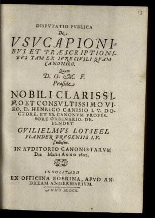 Dispvtatio Pvblica De Vsvcapionibvs Et Praescriptionibvs Tam Ex Ivre Civili Qvam Canonico