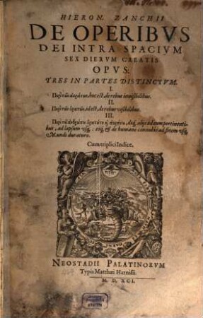 Hieronymi Zanchii De Operibvs Dei Intra Spacivm Sex Diervm Creatis : Opus Tres In Partes Distinctum ...