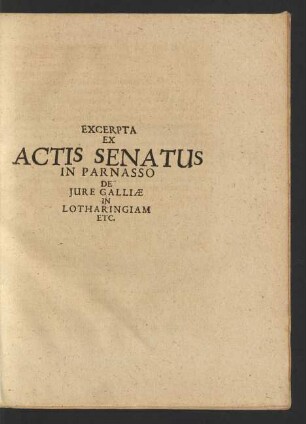 Excerpta Ex Actis Senatus In Parnasso De Jure Galliae In Lotharingiam Etc.