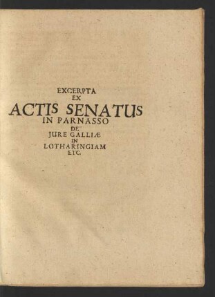 Excerpta Ex Actis Senatus In Parnasso De Jure Galliae In Lotharingiam Etc.