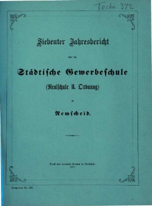 Jahresbericht über die Städtische Gewerbeschule (Realschule II. Ordnung) zu Remscheid, 1876/77 = Jahresber. 7