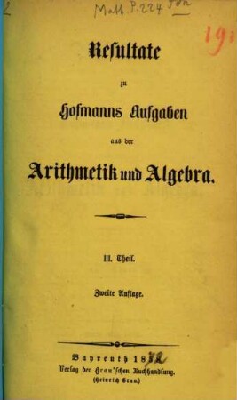 Sammlung von Aufgaben aus der Arithmetik und Algebra : Für Gymnasien und Realschulen : In drei Teilen, 3[,2]. Resultate zu Hofmanns Aufgaben aus der Arithmetik und Algebra