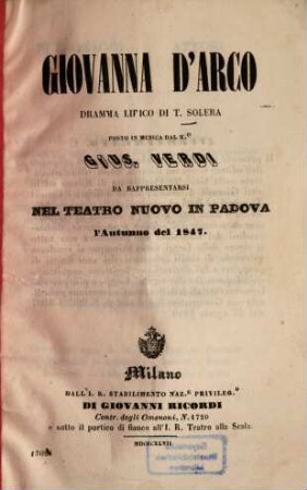 Giovanna d'Arco : Dramma lirico di T. Solera. Posto in musica dal M.o Gius[eppe] Verdi. Da rappresentarsi nel Teatro Nuovo in Padova l'autunno del 1847