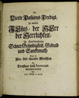Die Vierte Paßions-Predigt, In welcher Jesus, der Herr der Herrlichkeit, ...
