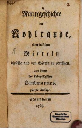 Naturgeschichte der Kohlraupe, samt kräftigen Mitteln dieselbe aus den Gärten zu vertilgen : zum Nutzen des kuhrpfälzischen Landmannes