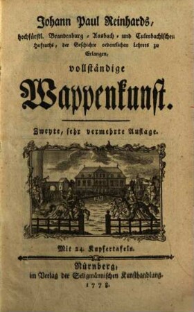 Johann Paul Reinhards, hochfürstl. Brandenburg-, Ansbach- und Culmbachischen Hofraths ... vollständige Wappenkunst