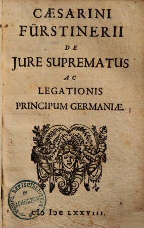 Caesarini Fürstenerii De Jure Suprematus ac Legationis Principum Germaniae