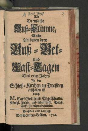 Die Dreyfache Buß-Stimme, Welche An denen drey Buß- Bet- Und Fast-Tagen Des 1713. Jahrs In der Schloß-Kirchen zu Dreßden erschollen ist