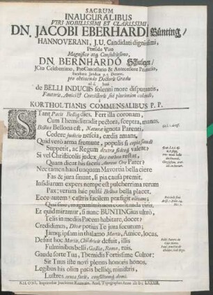 Sacrum Inauguralibus Viri Nobilissimi Et Clarissimi, Dn. Jacobi Eberhardi Bünting/ Hannoverani, J.U. Candidati dignissimi, Præside ... Dn. Berhardo Schultzen ... pro obtinendo Doctoris Gradu ad d. [ ] Junii de Belli Induciis solenni more disputantis, Fautoris, Amici & Convictoris sui plurimùm colendi, à Kortholtianis Commensalibus P.P.