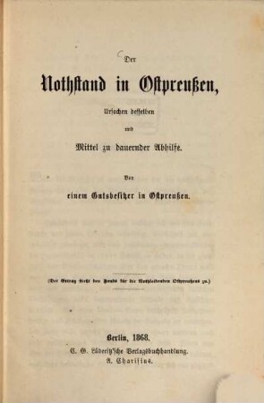 Der Nothstand in Ostpreußen, Ursachen desselben und Mittel zu dauernder Abhilfe : Von einem Gutsbesitzer in Ostpreußen