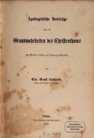 Apologetische Vorträge über die Grundwahrheiten des Christenthums : im Winter 1864 zu Leipzig gehalten