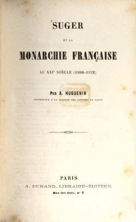 Suger et la monarchie française au XIIe siècle (1108 - 1152) par A. Huguenin