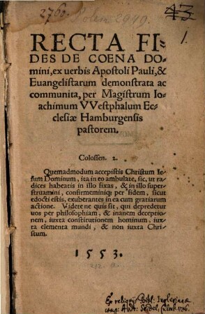 Recta Fides De Coena Domini : ex uerbis Apostoli Pauli, & Euangelistarum demonstrata ac communita