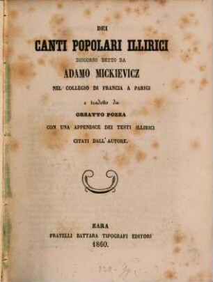 Dei Canti popolari Illirici discorso detto da Adam Mickievicz nel collegio di Francia a Parigi e tradotta da Orsatto Pozza con una appendice dei testi Illirici citati dall'autore