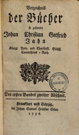 Verzeichnis der Bücher so gesamlet Johan Christian Gottfried Jahn, k. poln. u. churf. Sächs. Commissionsrath, 1,2