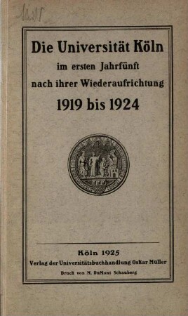Die Universität Köln im ersten Jahrfünft nach der Wiederaufrichtung 1919 bis 1924