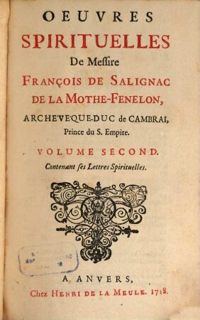 Oeuvres Spirituelles De Messire François De Salignac De La Mothe-Fenelon, Archévéque-Duc de Cambrai, Prince du S. Empire. 2