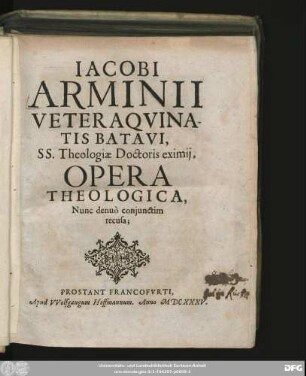Jacobi Arminii Veteraquinatis Batavi, SS. Theologiae Doctoris eximii Opera Theologica