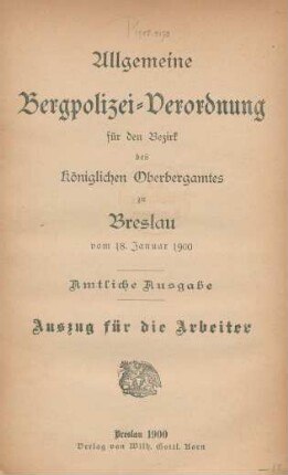 Allgemeine Bergpolizei-Verordnung für den Bezirk des Königl. Oberbergamtes zu Breslau vom 18. Januar 1900 : Auszug für die Arbeiter