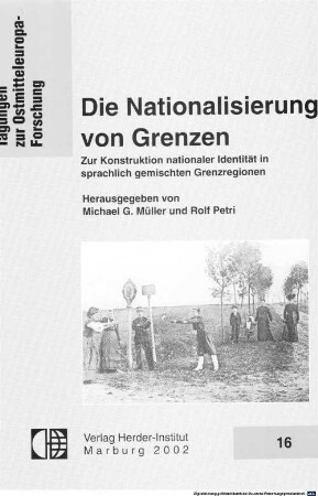 Die Nationalisierung von Grenzen : zur Konstruktion nationaler Identität in sprachlich gemischten Grenzregionen