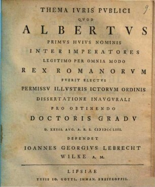Thema Ivris Pvblici Qvod Albertvs Primvs Hvivs Nominis Inter Imperatores Legitimo Per Omnia Modo Rex Romanorvm Fverit Electvs