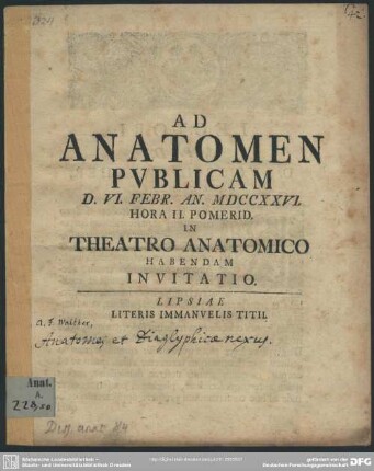 Ad Anatomen Publicam D. VI. Febr. An. MDCCXXVI. ... In Theatro Anatomico Habendam Invitatio : [Dabam Lipsiae d. VI. Febr. An. MDCCXXVI]