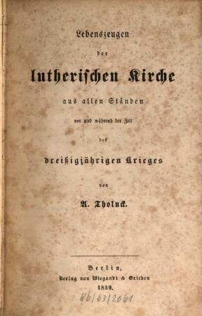 Lebenszeugen der lutherischen Kirche aus allen Ständen vor und während der Zeit des dreißigjährigen Krieges