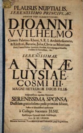 Plausus nuptialis Joanni Wilhelmo Com. Palat. ... ac Annae Luysae consecratus Düsseldorpii 1691