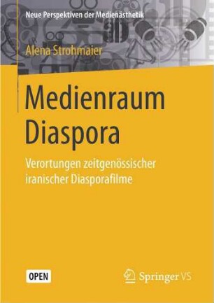 Medienraum Diaspora : Verortungen zeitgenössischer iranischer Diasporafilme