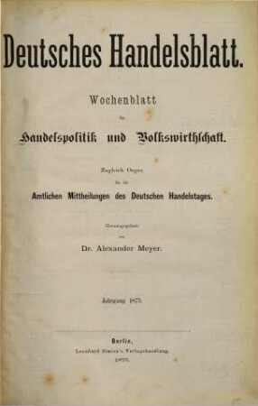 Deutsches Handelsblatt : Wochenblatt für Handelspolitik und Volkswirthschaft ; zugl. Organ für die amtlichen Mitteilungen des Deutschen Handelstages. 5, 5. 1875