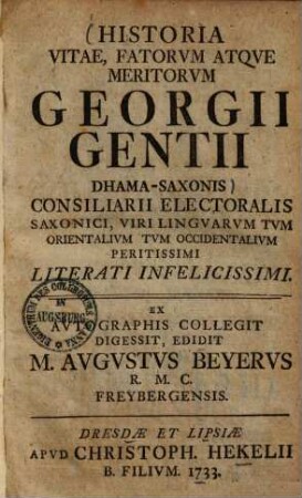 Historia vitae, fatorum atque meritorum Georgii Gentii Dhama-Saxonis ...