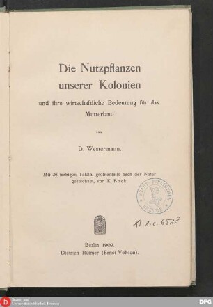 Die Nutzpflanzen unserer Kolonien und ihre wirtschaftliche Bedeutung für das Mutterland
