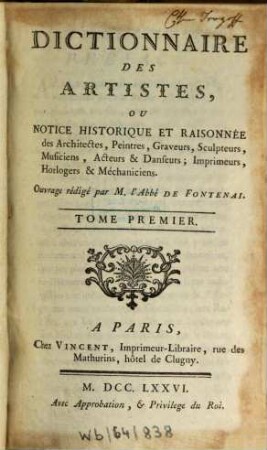 Dictionnaire Des Artistes, Ou Notice Historique Et Raisonnée des Architectes, Peintres, Graveurs, Sculpteurs, Musiciens, Acteurs & Danseurs; Imprimeurs, Horlogers & Méchaniciens, Tome Premier