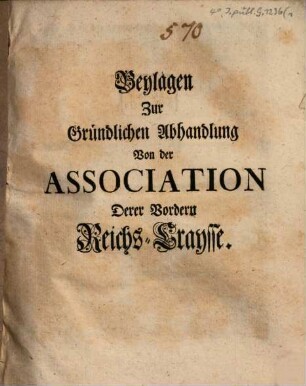 Beylagen zur Gründlichen Abhandlung von der Association derer vordern Reichs-Craysse