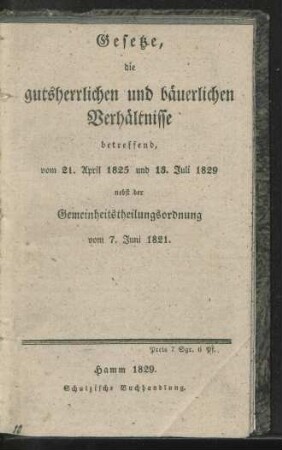 Gesetze, die gutsherrlichen und bäuerlichen Verhältnisse betreffend, vom 21 April 1825 und 13 Juli 1829 nebst der Gemeinheitungsordnung vom 7 Juni 1821