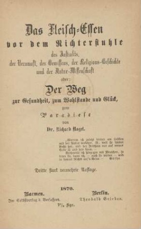 Das Fleisch-Essen vor dem Richterstuhle des Instinkts, der Vernunft, des Gewissens, der Religionsgeschichte und der Natur-Wissenschaft oder: Der Weg zur Gesundheit, zum Wohlstande und Glück, zum Paradiese