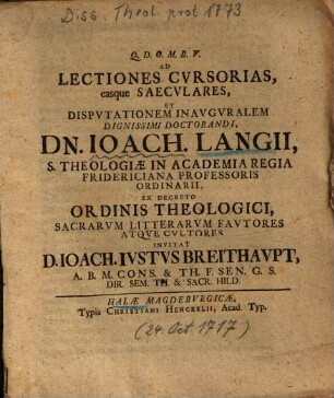 Ad Lectiones Cvrsorias, easque Saecvlares, Et Dispvtationem Inavgvralem Dignissimi Doctorandi, Dn. Ioach. Langii ...