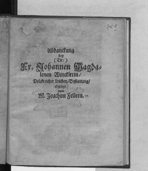 Abdanckung bey (Tit:) Fr. Johannen Magdalenen Wincklerin/ Volckreicher Leichen-Bestattung