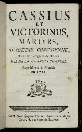 Cassius Et Victorinus, Martyrs : Tragédie Chrétienne, Tirée de Grégoire de Tours ; Représentée à Munich en 1755